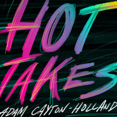 Album cover art for Hot Takes by Adam Cayton-Holland